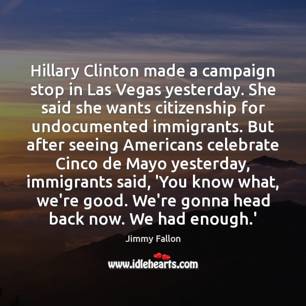 Hillary Clinton made a campaign stop in Las Vegas yesterday. She said Celebrate Quotes Image