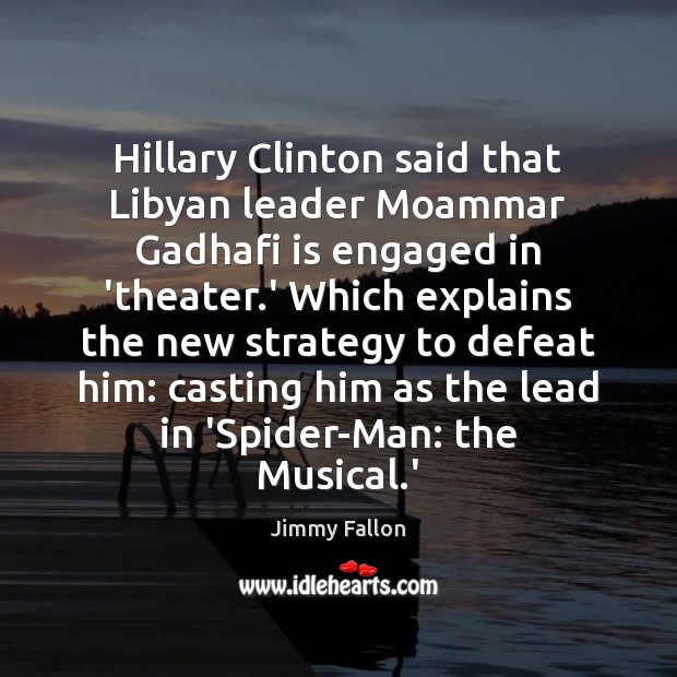 Hillary Clinton said that Libyan leader Moammar Gadhafi is engaged in ‘theater. Image