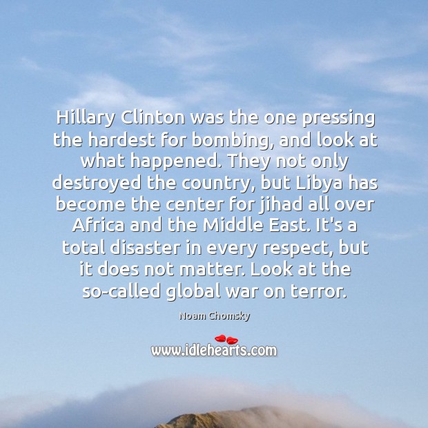 Hillary Clinton was the one pressing the hardest for bombing, and look Image