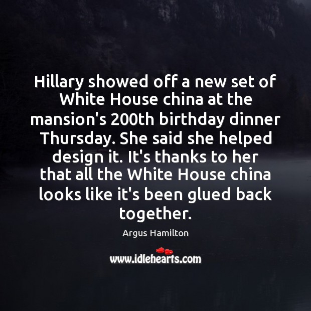 Hillary showed off a new set of White House china at the Argus Hamilton Picture Quote