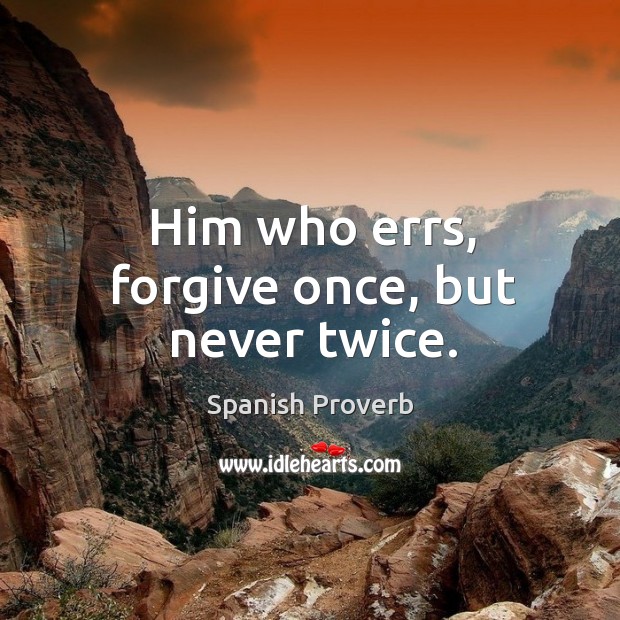 Him who errs, forgive once, but never twice. Image