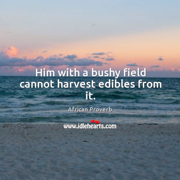 Him with a bushy field cannot harvest edibles from it. Image