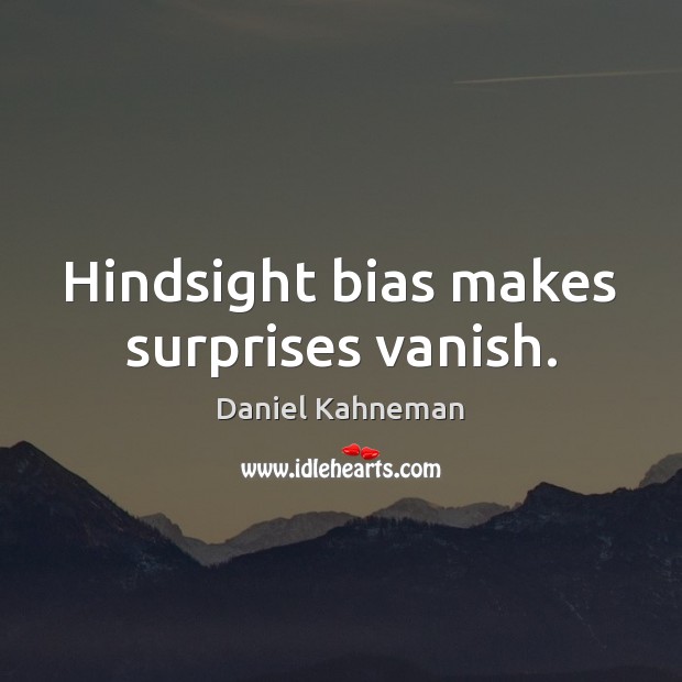 Hindsight bias makes surprises vanish. Daniel Kahneman Picture Quote