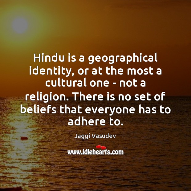 Hindu is a geographical identity, or at the most a cultural one Jaggi Vasudev Picture Quote
