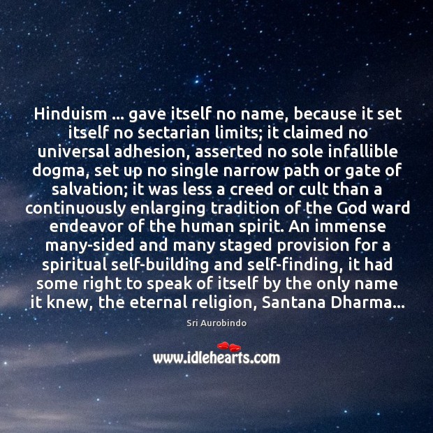Hinduism … gave itself no name, because it set itself no sectarian limits; Sri Aurobindo Picture Quote