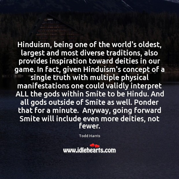 Hinduism, being one of the world’s oldest, largest and most diverse traditions, Todd Harris Picture Quote