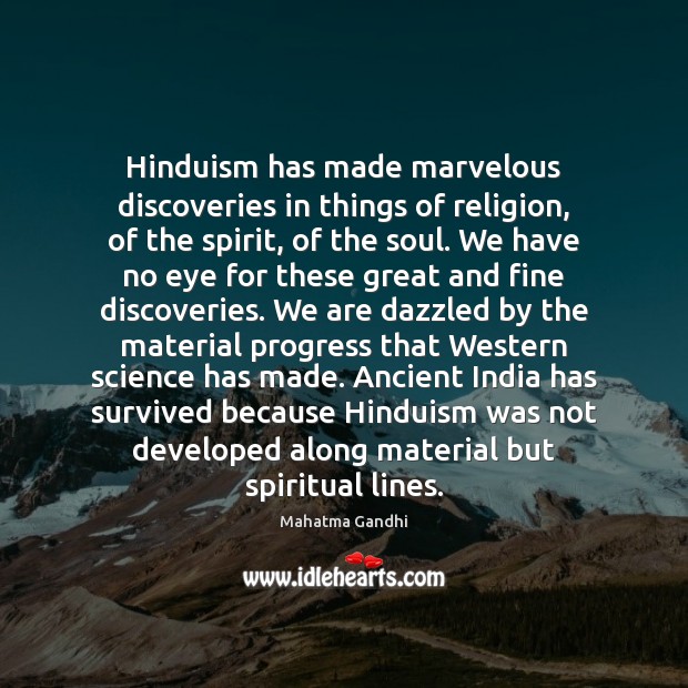 Hinduism has made marvelous discoveries in things of religion, of the spirit, 