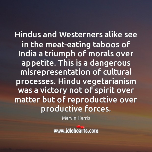 Hindus and Westerners alike see in the meat-eating taboos of India a Marvin Harris Picture Quote