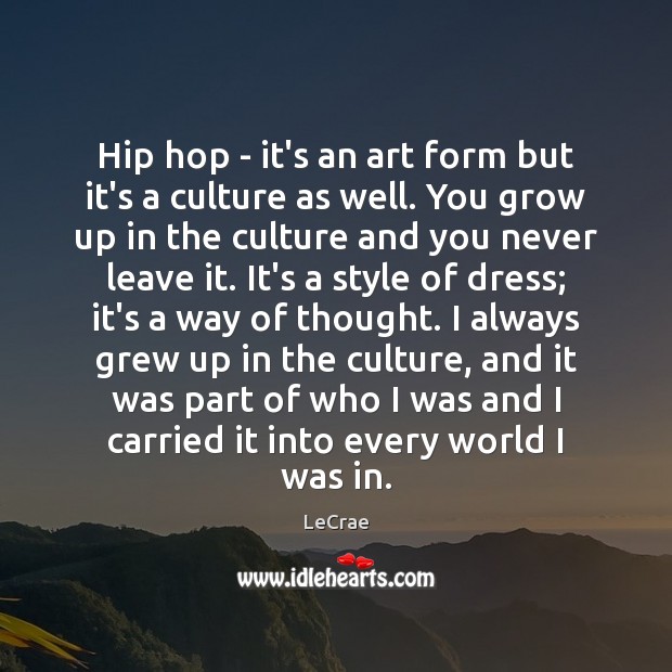 Hip hop – it’s an art form but it’s a culture as LeCrae Picture Quote