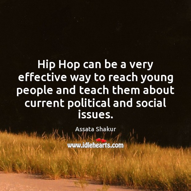 Hip Hop can be a very effective way to reach young people Assata Shakur Picture Quote