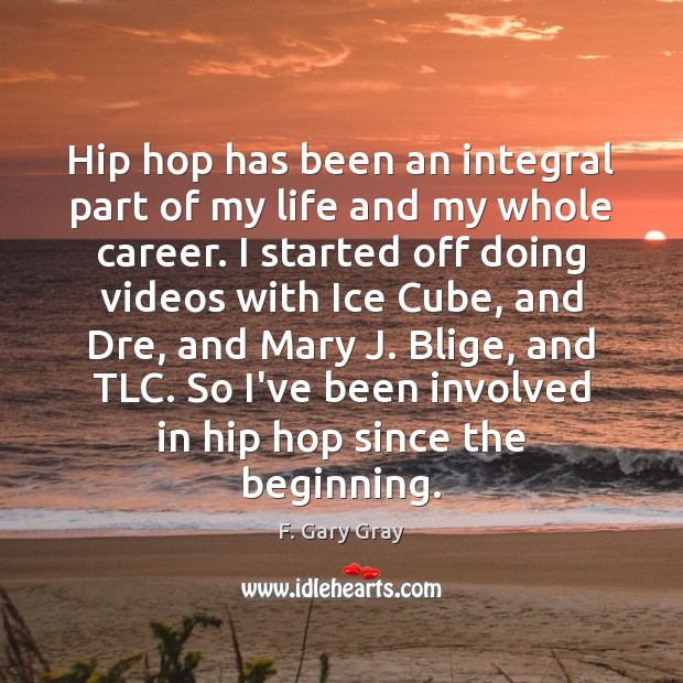 Hip hop has been an integral part of my life and my Image