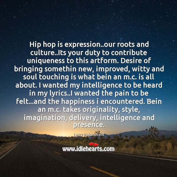 Hip hop is expression..our roots and culture..Its your duty to Larry Bakersfield Picture Quote