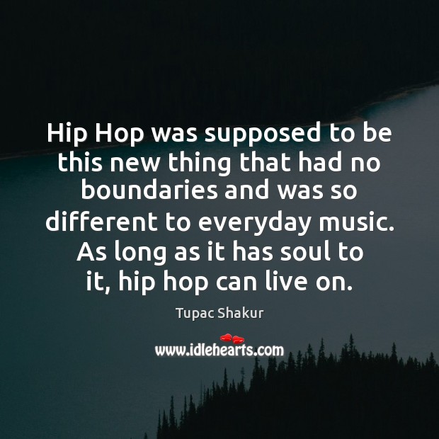 Hip Hop was supposed to be this new thing that had no Tupac Shakur Picture Quote