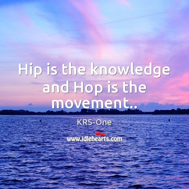 Hip is the knowledge and Hop is the movement.. Image