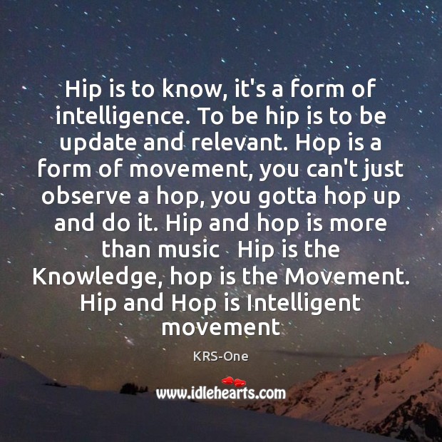 Hip is to know, it’s a form of intelligence. To be hip KRS-One Picture Quote