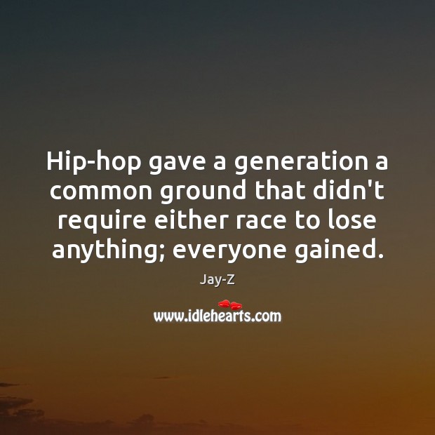 Hip-hop gave a generation a common ground that didn’t require either race 