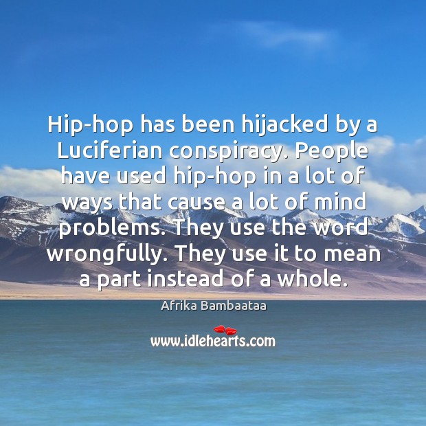 Hip-hop has been hijacked by a Luciferian conspiracy. People have used hip-hop Afrika Bambaataa Picture Quote