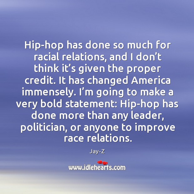 Hip-hop has done so much for racial relations Image