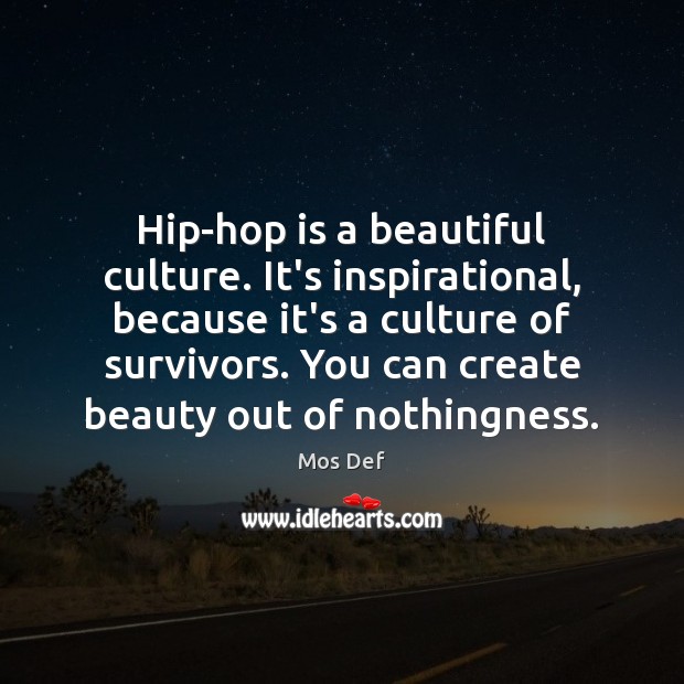 Hip-hop is a beautiful culture. It’s inspirational, because it’s a culture of Mos Def Picture Quote