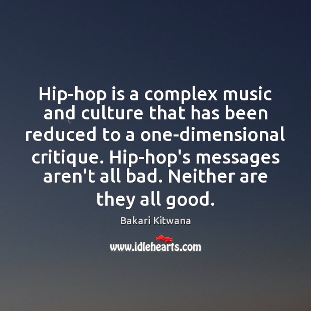 Hip-hop is a complex music and culture that has been reduced to Bakari Kitwana Picture Quote