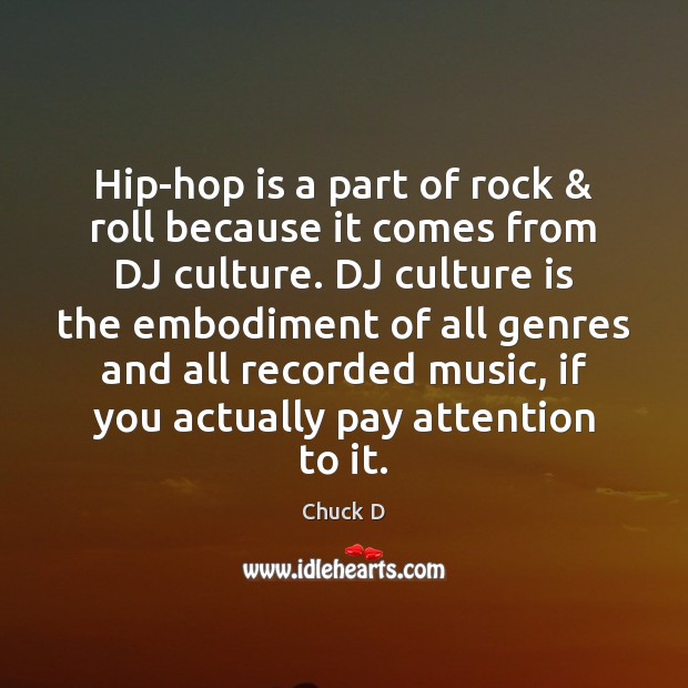 Hip-hop is a part of rock & roll because it comes from DJ Chuck D Picture Quote