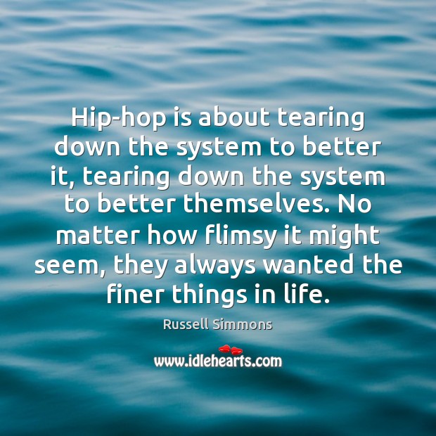 Hip-hop is about tearing down the system to better it, tearing down Russell Simmons Picture Quote