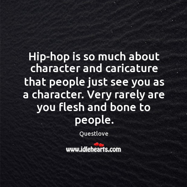 Hip-hop is so much about character and caricature that people just see Image