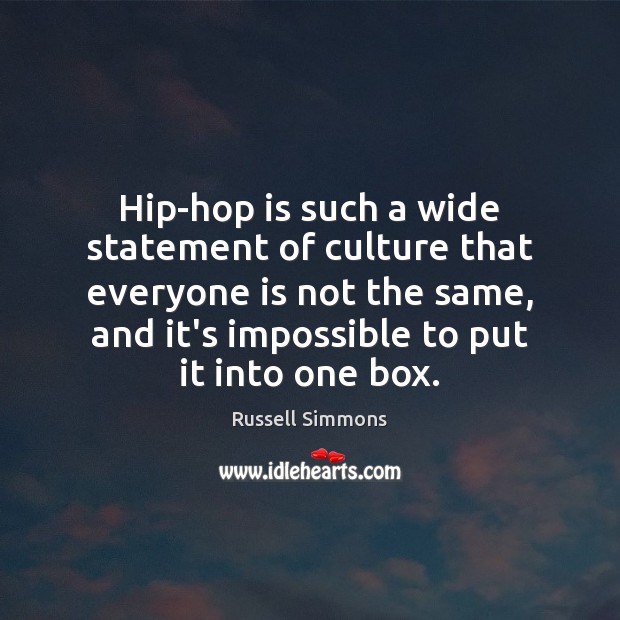 Hip-hop is such a wide statement of culture that everyone is not Russell Simmons Picture Quote