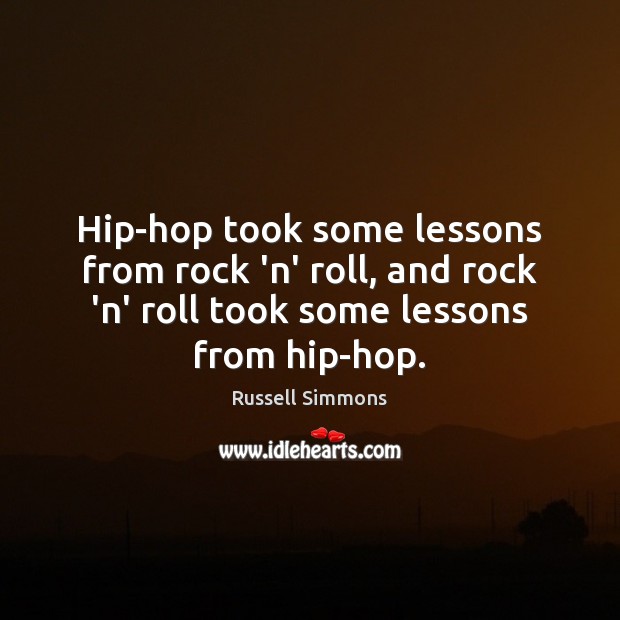 Hip-hop took some lessons from rock ‘n’ roll, and rock ‘n’ roll Russell Simmons Picture Quote