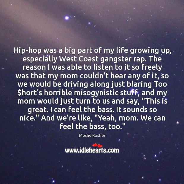 Hip-hop was a big part of my life growing up, especially West Moshe Kasher Picture Quote