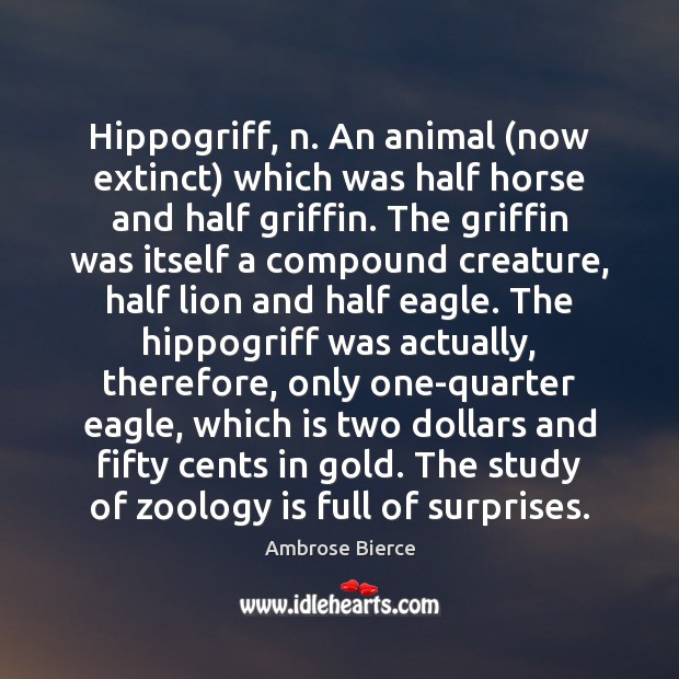 Hippogriff, n. An animal (now extinct) which was half horse and half Ambrose Bierce Picture Quote