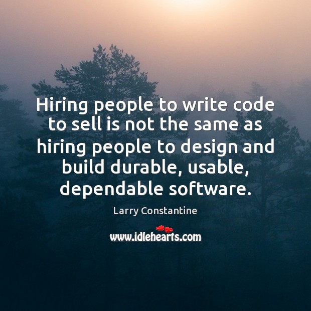 Hiring people to write code to sell is not the same as Larry Constantine Picture Quote