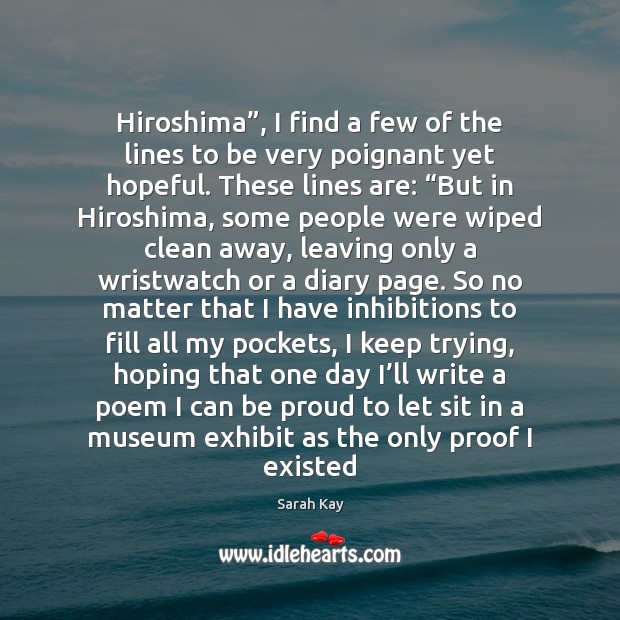 Hiroshima”, I find a few of the lines to be very poignant Proud Quotes Image