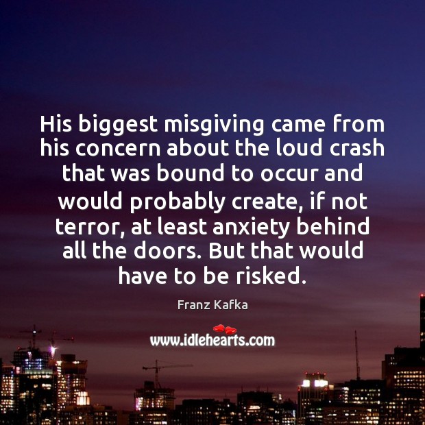 His biggest misgiving came from his concern about the loud crash that 