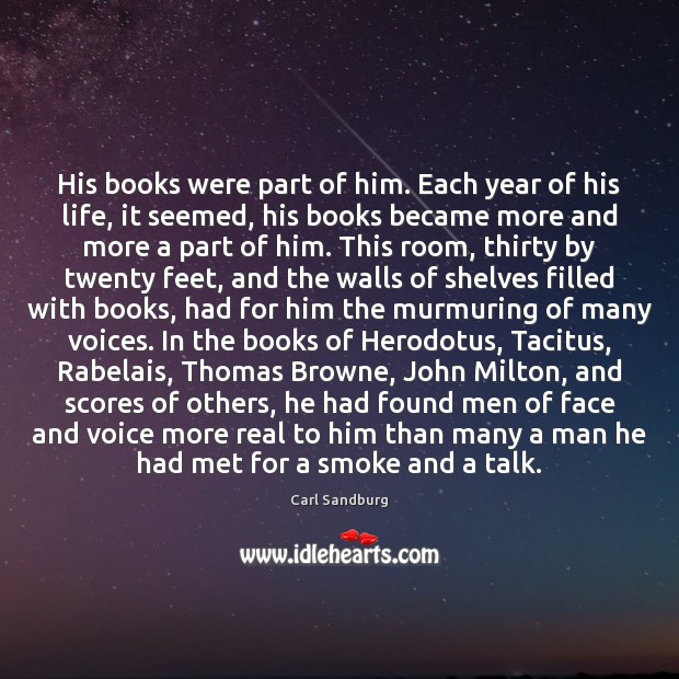 His books were part of him. Each year of his life, it Carl Sandburg Picture Quote