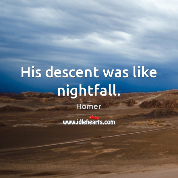 His descent was like nightfall. Homer Picture Quote