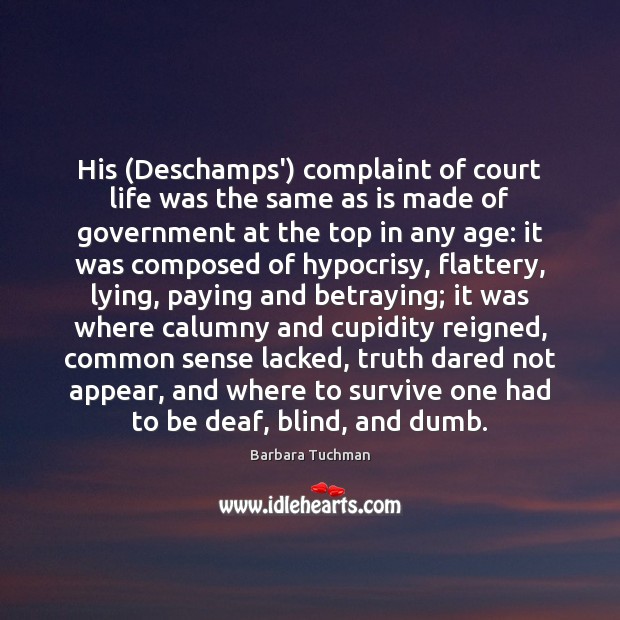 His (Deschamps’) complaint of court life was the same as is made Barbara Tuchman Picture Quote