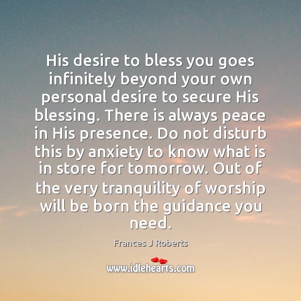 His desire to bless you goes infinitely beyond your own personal desire Frances J Roberts Picture Quote