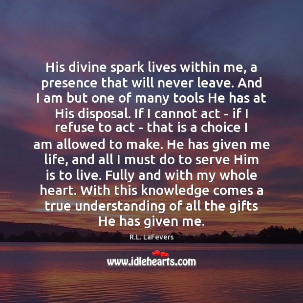 His divine spark lives within me, a presence that will never leave. R.L. LaFevers Picture Quote