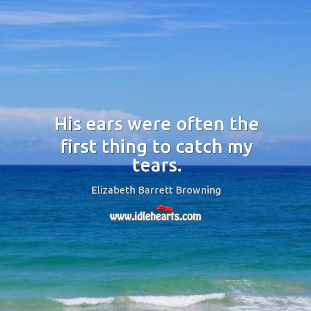 His ears were often the first thing to catch my tears. Image