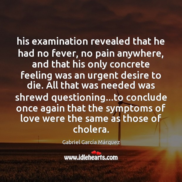 His examination revealed that he had no fever, no pain anywhere, and Gabriel García Márquez Picture Quote