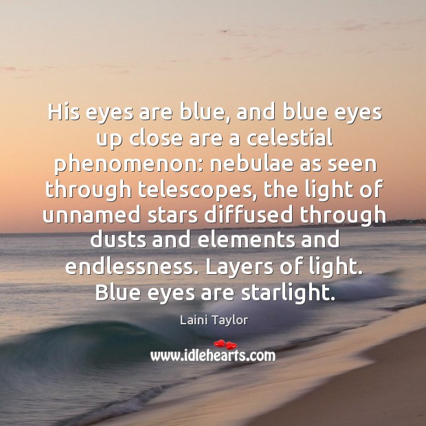 His eyes are blue, and blue eyes up close are a celestial Laini Taylor Picture Quote