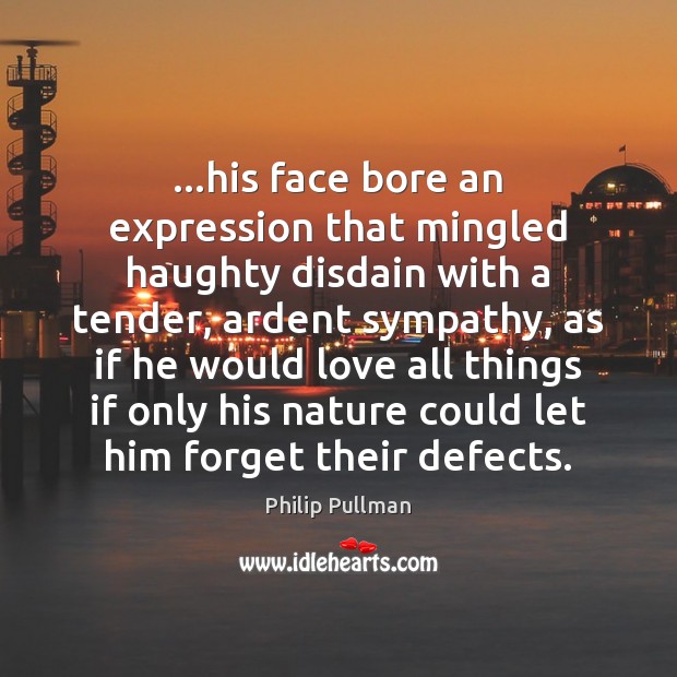 …his face bore an expression that mingled haughty disdain with a tender, Philip Pullman Picture Quote