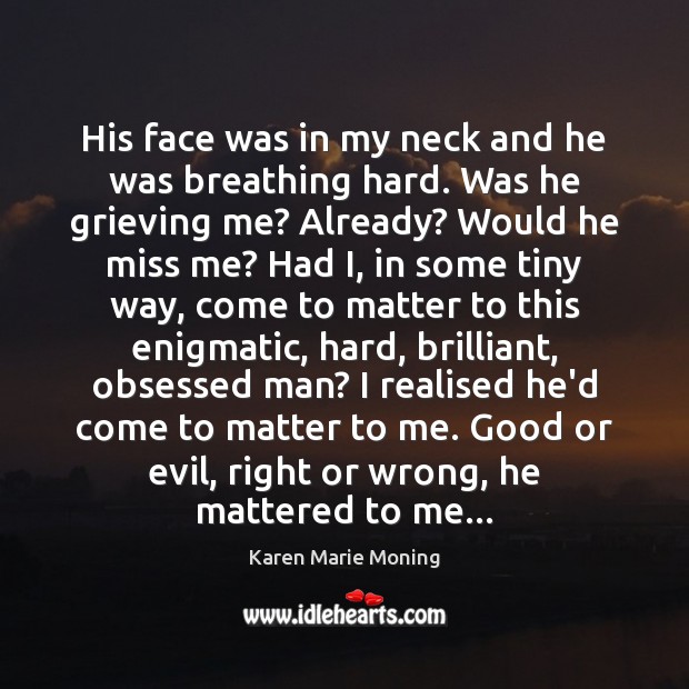His face was in my neck and he was breathing hard. Was Karen Marie Moning Picture Quote