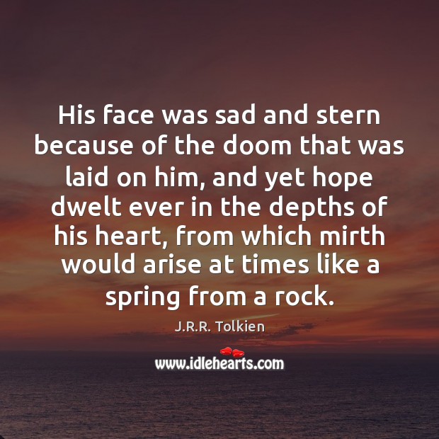 His face was sad and stern because of the doom that was J.R.R. Tolkien Picture Quote