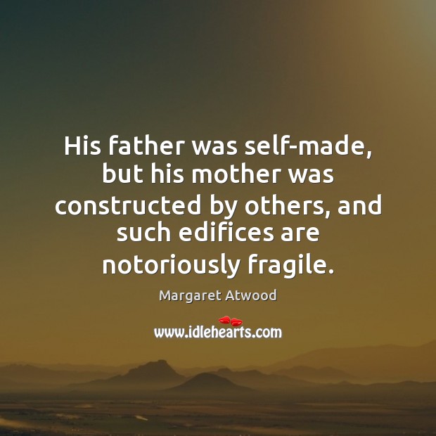 His father was self-made, but his mother was constructed by others, and Image