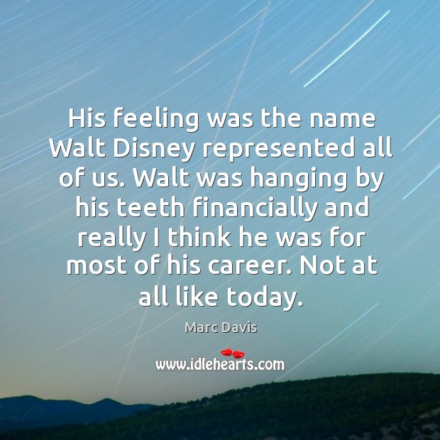 His feeling was the name walt disney represented all of us. Marc Davis Picture Quote