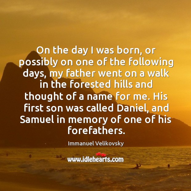 His first son was called daniel, and samuel in memory of one of his forefathers. Immanuel Velikovsky Picture Quote