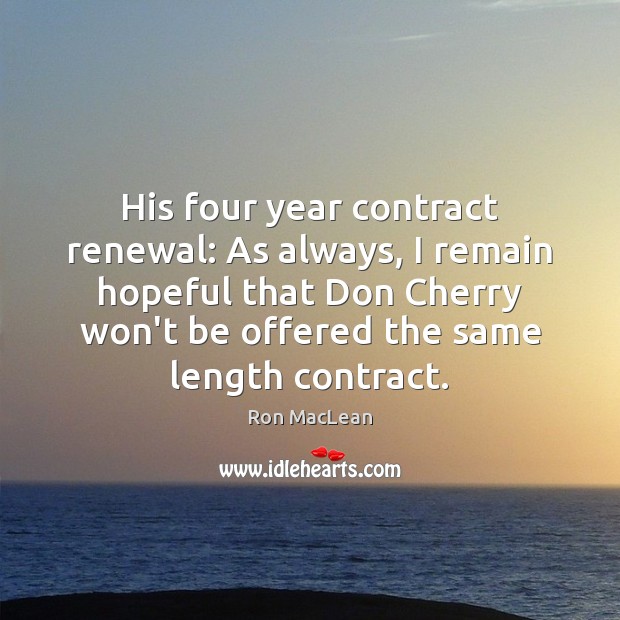 His four year contract renewal: As always, I remain hopeful that Don Ron MacLean Picture Quote