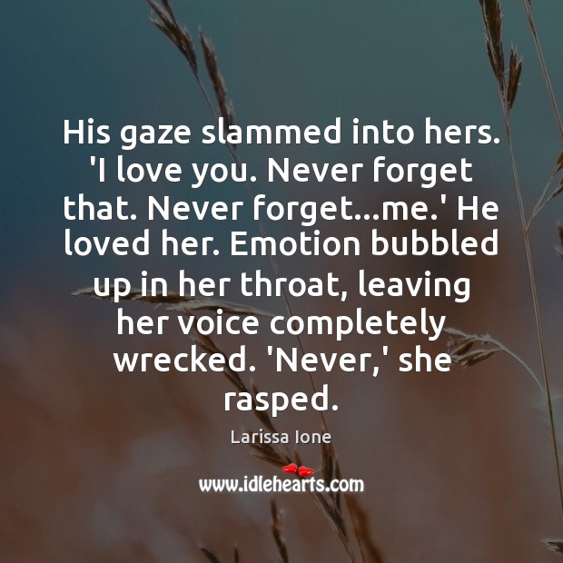 His gaze slammed into hers. ‘I love you. Never forget that. Never Image